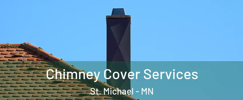  Chimney Cover Services St. Michael - MN