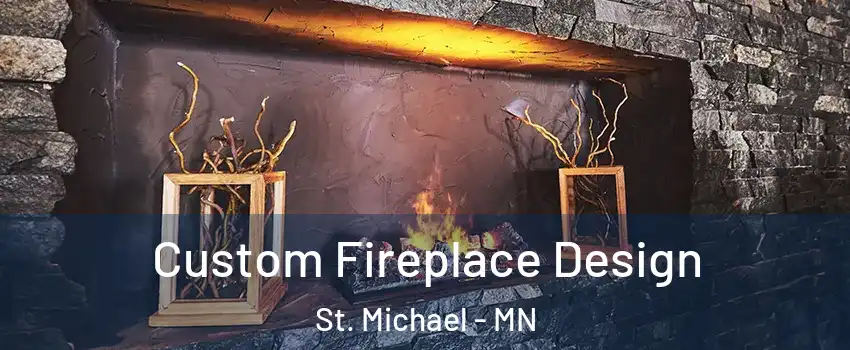  Custom Fireplace Design St. Michael - MN