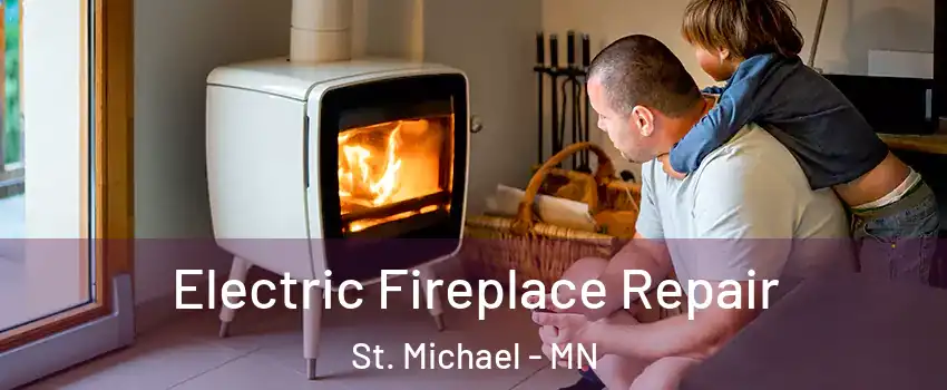  Electric Fireplace Repair St. Michael - MN