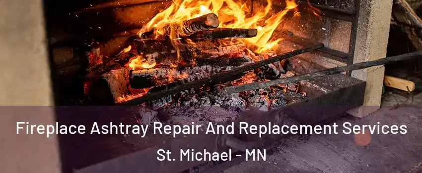  Fireplace Ashtray Repair And Replacement Services St. Michael - MN