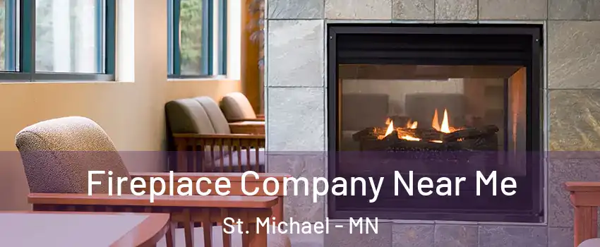  Fireplace Company Near Me St. Michael - MN