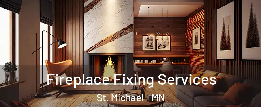  Fireplace Fixing Services St. Michael - MN