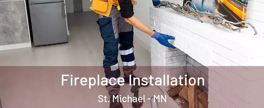  Fireplace Installation St. Michael - MN