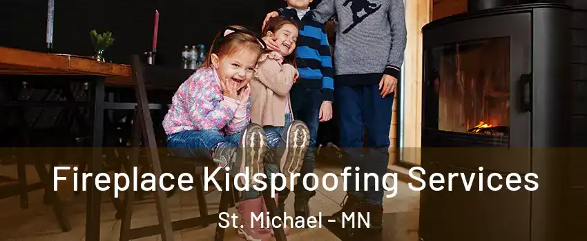  Fireplace Kidsproofing Services St. Michael - MN