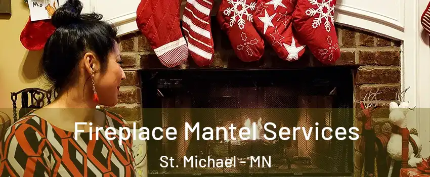  Fireplace Mantel Services St. Michael - MN