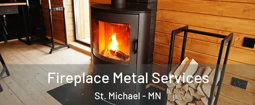  Fireplace Metal Services St. Michael - MN