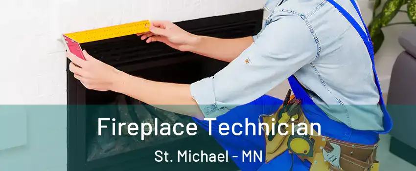  Fireplace Technician St. Michael - MN