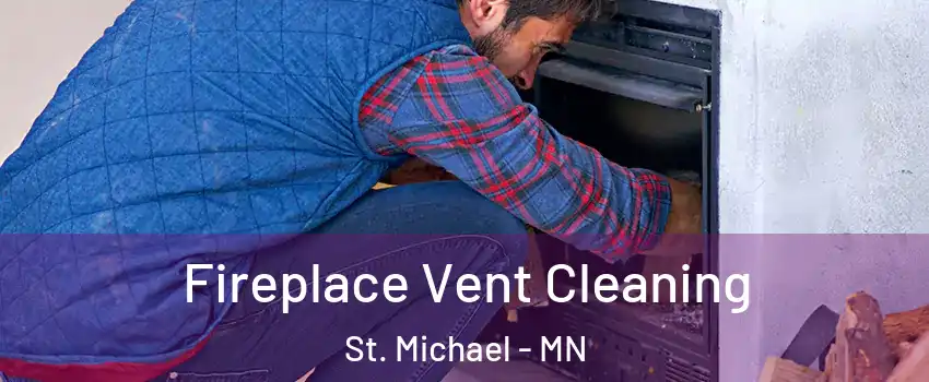  Fireplace Vent Cleaning St. Michael - MN