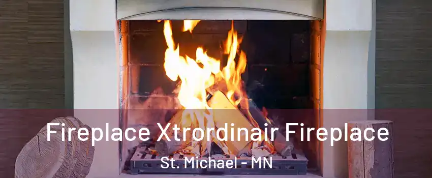  Fireplace Xtrordinair Fireplace St. Michael - MN