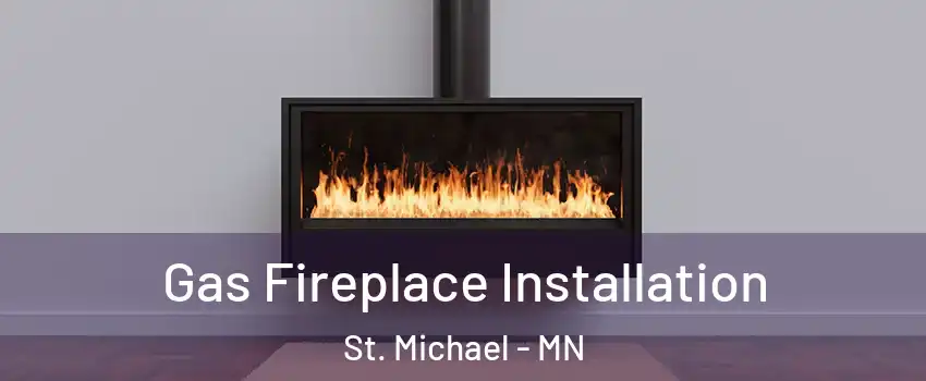  Gas Fireplace Installation St. Michael - MN