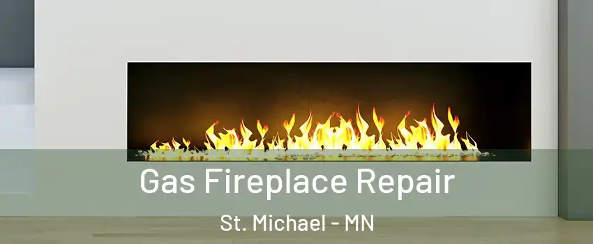  Gas Fireplace Repair St. Michael - MN