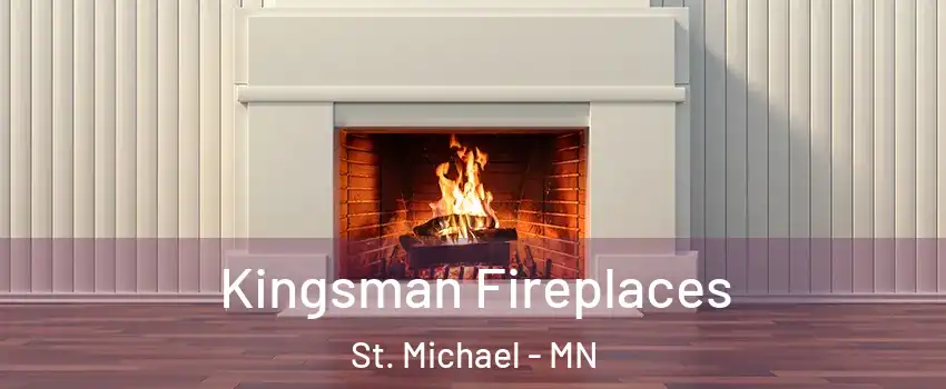  Kingsman Fireplaces St. Michael - MN