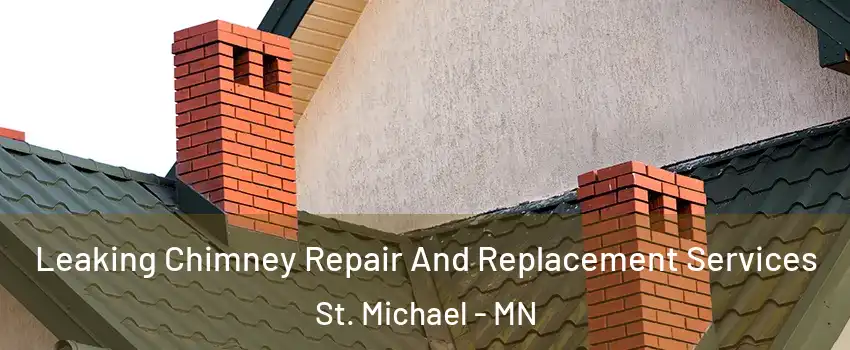  Leaking Chimney Repair And Replacement Services St. Michael - MN