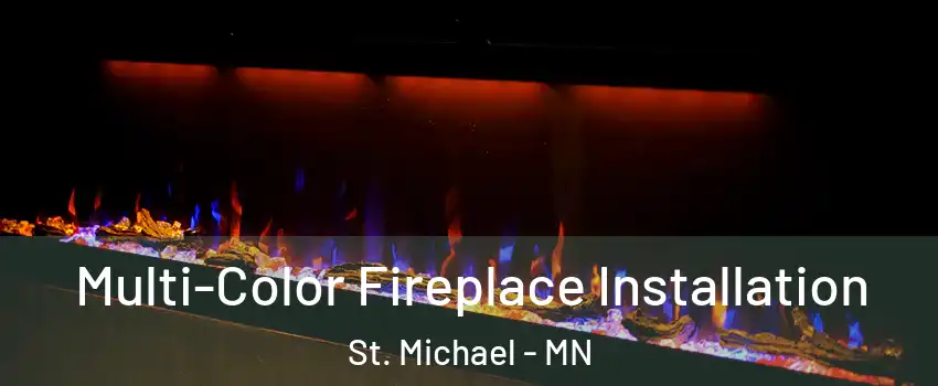  Multi-Color Fireplace Installation St. Michael - MN