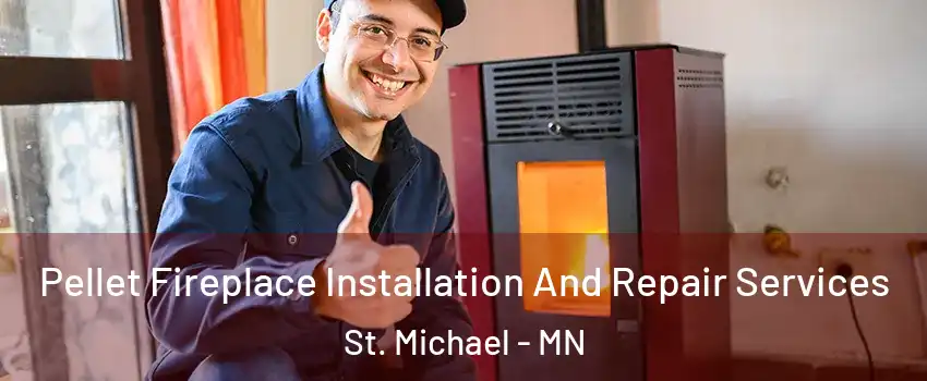  Pellet Fireplace Installation And Repair Services St. Michael - MN