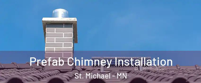  Prefab Chimney Installation St. Michael - MN