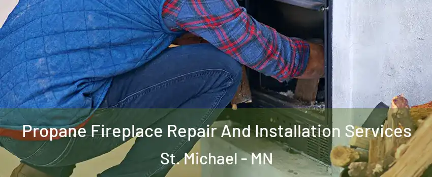  Propane Fireplace Repair And Installation Services St. Michael - MN