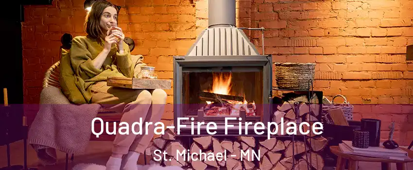 Quadra-Fire Fireplace St. Michael - MN