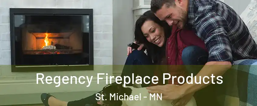  Regency Fireplace Products St. Michael - MN