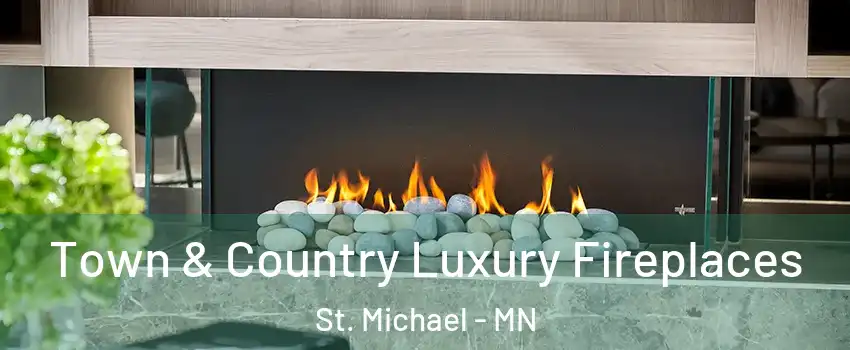  Town & Country Luxury Fireplaces St. Michael - MN