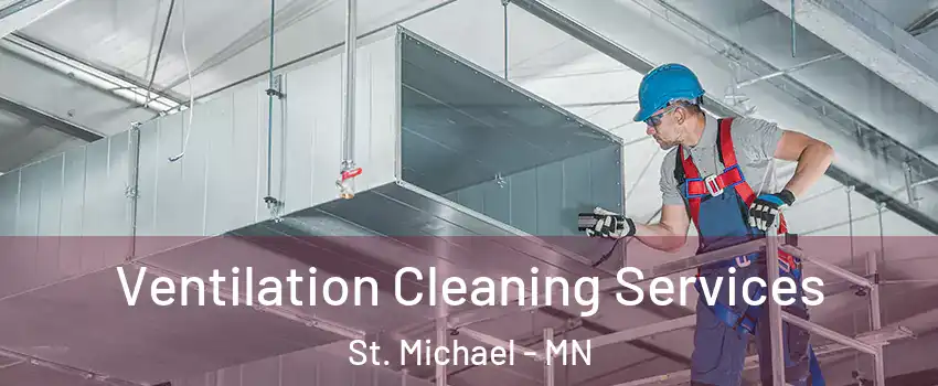  Ventilation Cleaning Services St. Michael - MN