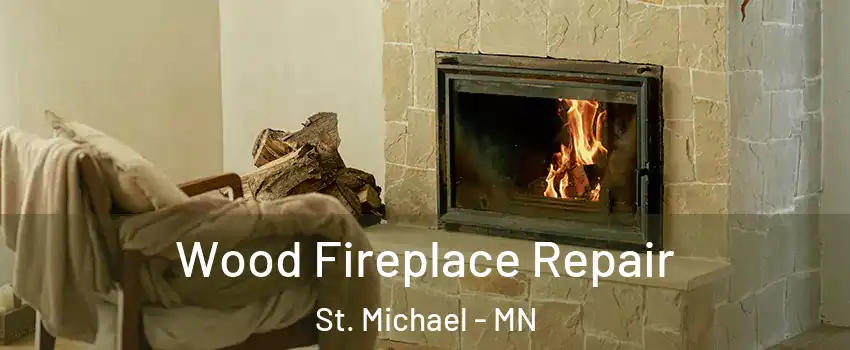  Wood Fireplace Repair St. Michael - MN